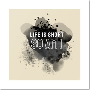 Life is short so am i Posters and Art